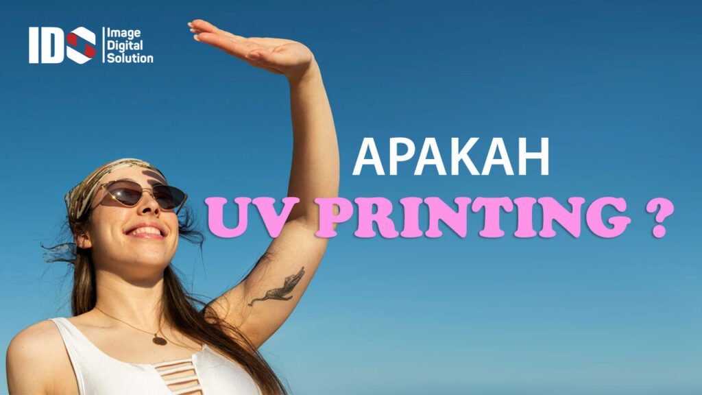 Apa itu UV Printing?